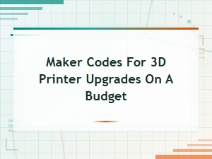Budget 3d Printer Upgrade Maker Codes & Promo Deals