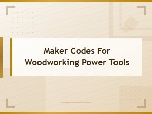 Maker Codes for Woodworking Power Tools