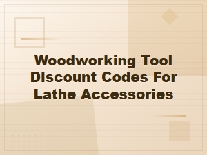 Woodworking Tool Discount Codes for Lathe Accessories – Save Big Today